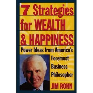 7 Strategies for Wealth & Happiness: Power Ideas from America's Foremost Busines